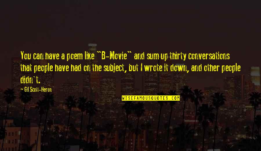 Sum Up Quotes By Gil Scott-Heron: You can have a poem like "B-Movie" and