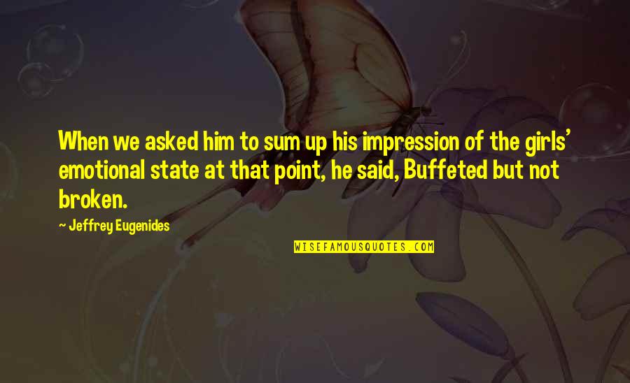 Sum Up Quotes By Jeffrey Eugenides: When we asked him to sum up his