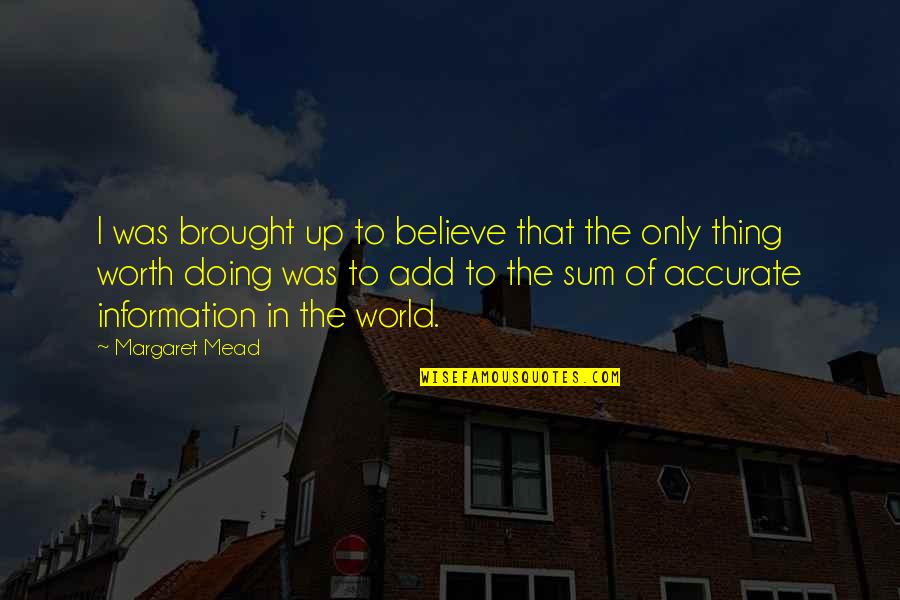 Sum Up Quotes By Margaret Mead: I was brought up to believe that the