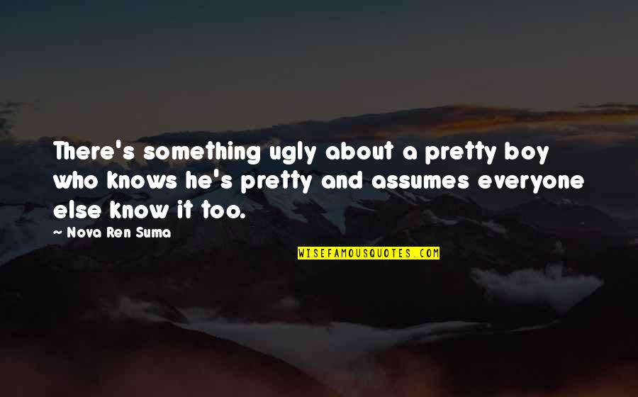 Suma Quotes By Nova Ren Suma: There's something ugly about a pretty boy who