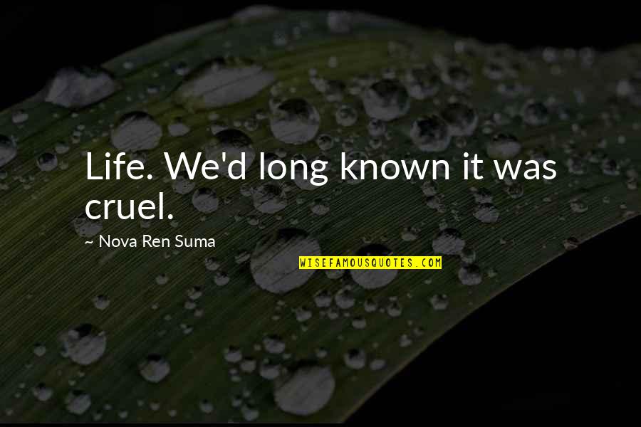 Suma Quotes By Nova Ren Suma: Life. We'd long known it was cruel.