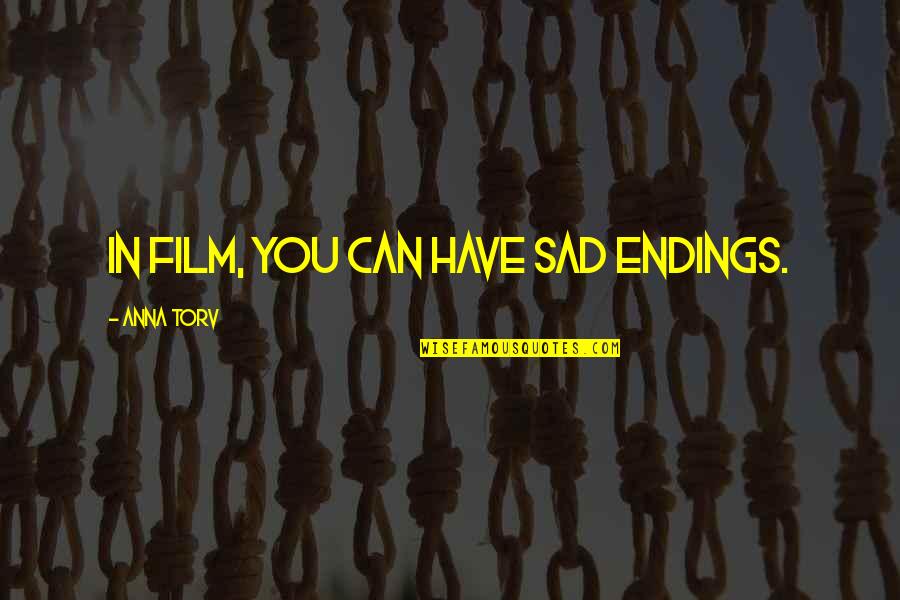 Sumaher Quotes By Anna Torv: In film, you can have sad endings.