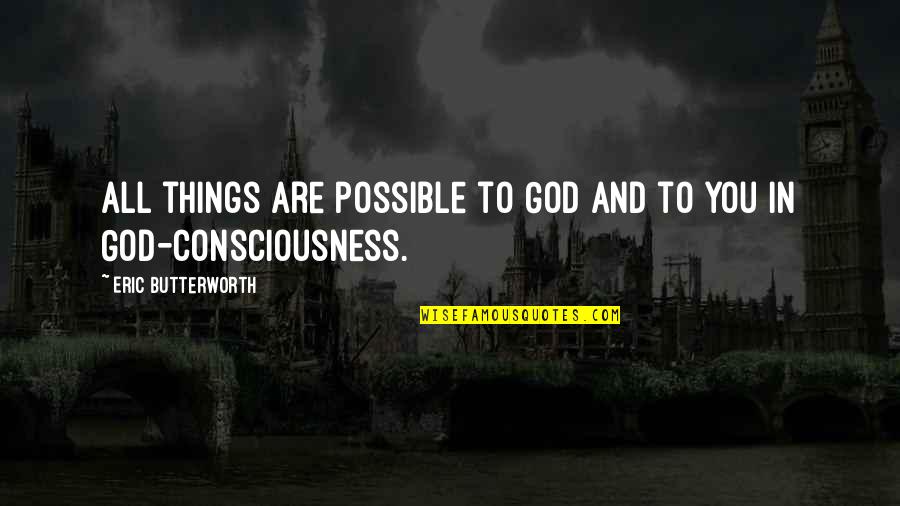 Sumaher Quotes By Eric Butterworth: All things are possible to God and to