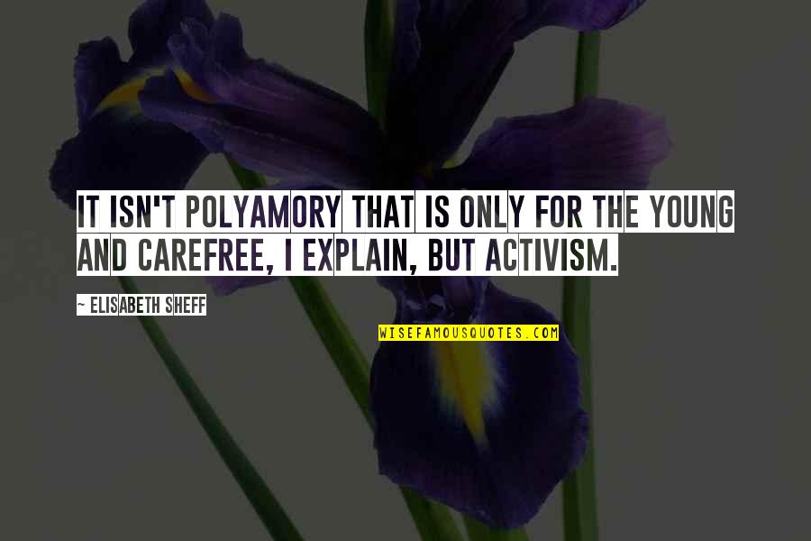 Sumaiya Shimu Quotes By Elisabeth Sheff: It isn't polyamory that is only for the