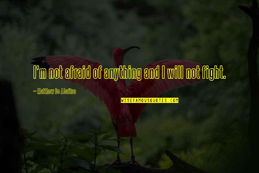 Sumaiyah Alazzawi Quotes By Matthew De Abaitua: I'm not afraid of anything and I will Sumaiyah Alazzawi Quotes By Matthew De Abaitua: I'm not afraid of anything and I will