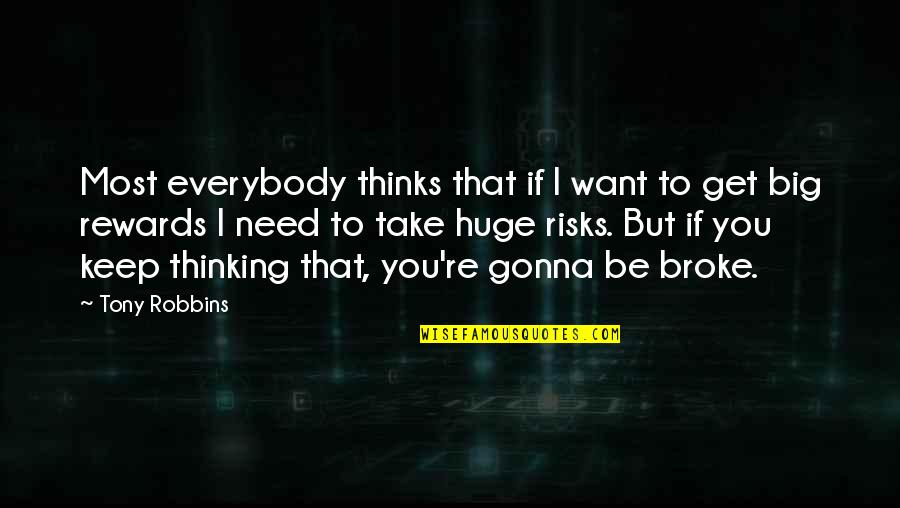 Sumaiyah Alazzawi Quotes By Tony Robbins: Most everybody thinks that if I want to Sumaiyah Alazzawi Quotes By Tony Robbins: Most everybody thinks that if I want to