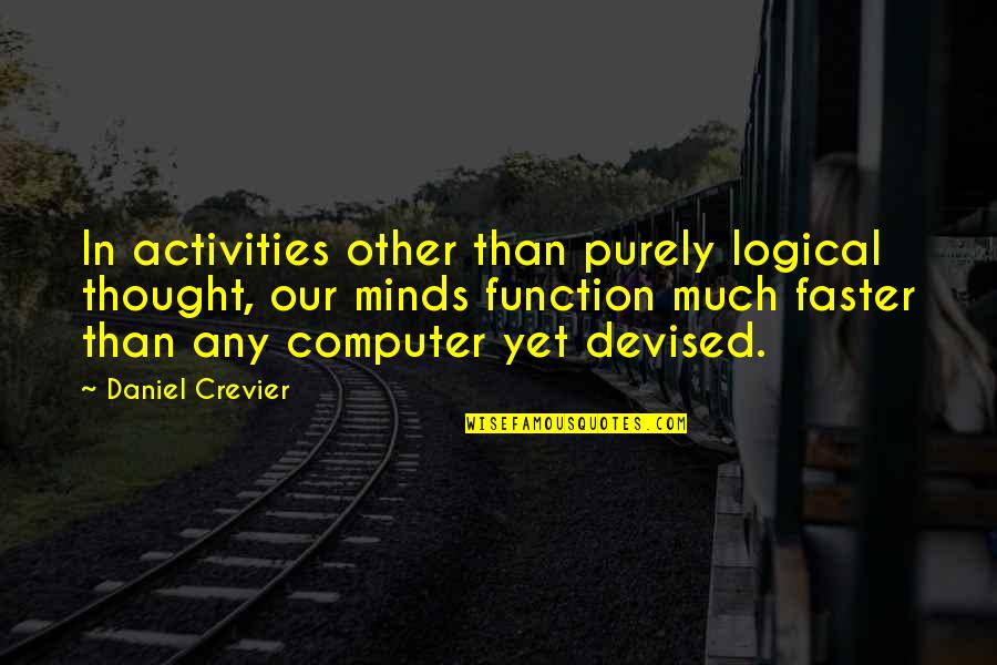 Sumaiyah Amla Quotes By Daniel Crevier: In activities other than purely logical thought, our
