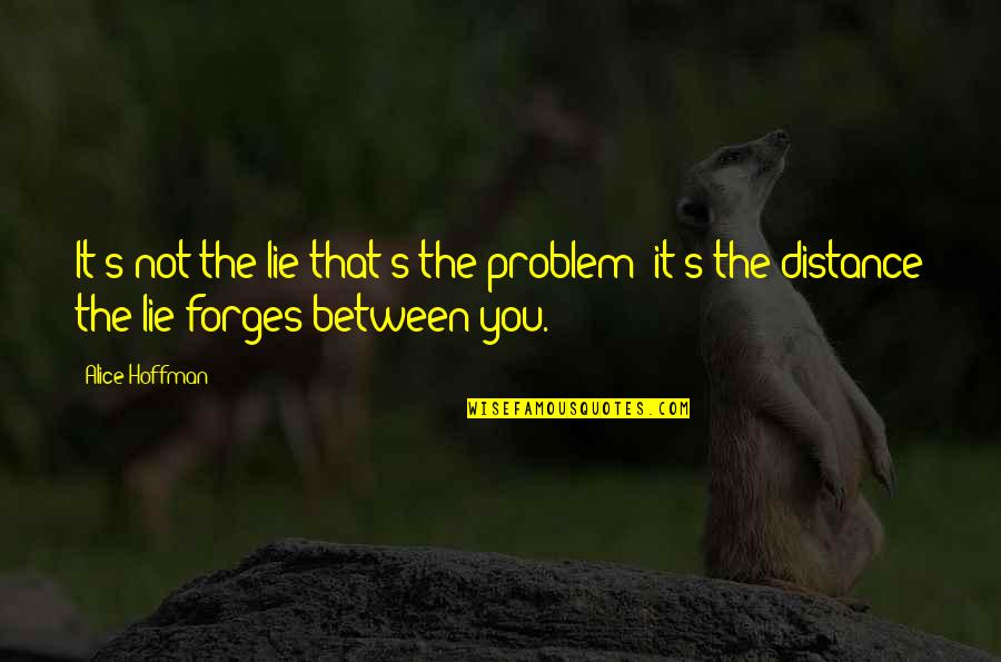 Sumako Azuma Quotes By Alice Hoffman: It's not the lie that's the problem; it's