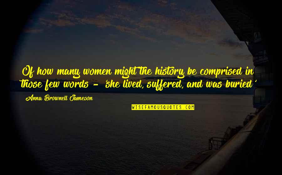 Sumako Sardine Quotes By Anna Brownell Jameson: Of how many women might the history be