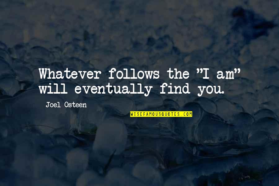 Sumamente Definicion Quotes By Joel Osteen: Whatever follows the "I am" will eventually find