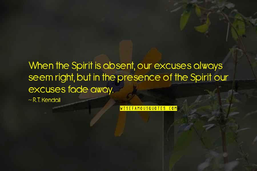 Sumana Gomas Quotes By R.T. Kendall: When the Spirit is absent, our excuses always
