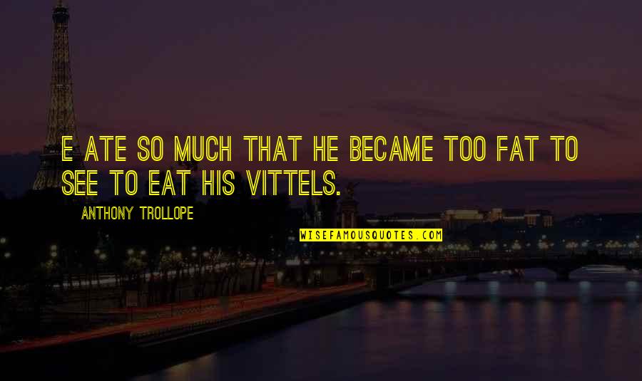 Sumangali In Tamil Quotes By Anthony Trollope: E ate so much that he became too Sumangali In Tamil Quotes By Anthony Trollope: E ate so much that he became too