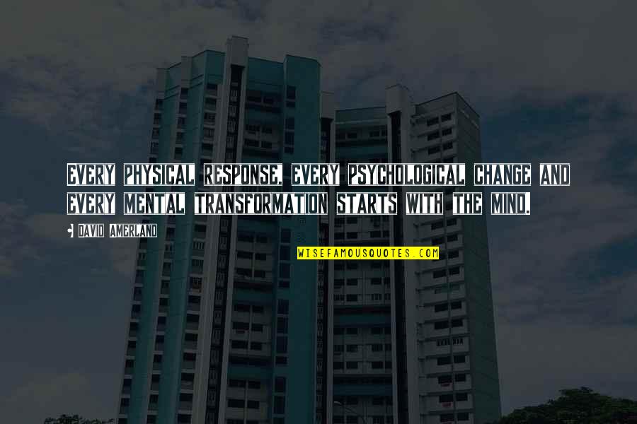 Sumant Mandal Quotes By David Amerland: Every physical response, every psychological change and every Sumant Mandal Quotes By David Amerland: Every physical response, every psychological change and every