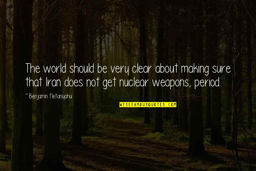 Sumanta Kumar Quotes By Benjamin Netanyahu: The world should be very clear about making Sumanta Kumar Quotes By Benjamin Netanyahu: The world should be very clear about making