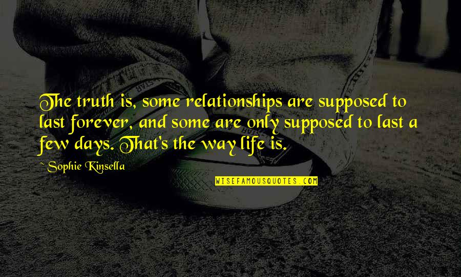 Sumantri Ngenger Quotes By Sophie Kinsella: The truth is, some relationships are supposed to Sumantri Ngenger Quotes By Sophie Kinsella: The truth is, some relationships are supposed to