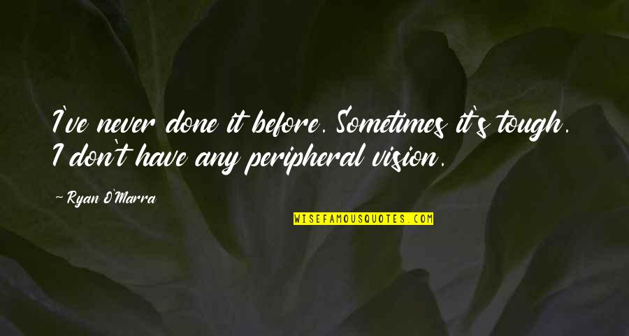 Sumantri Praptokusumo Quotes By Ryan O'Marra: I've never done it before. Sometimes it's tough.