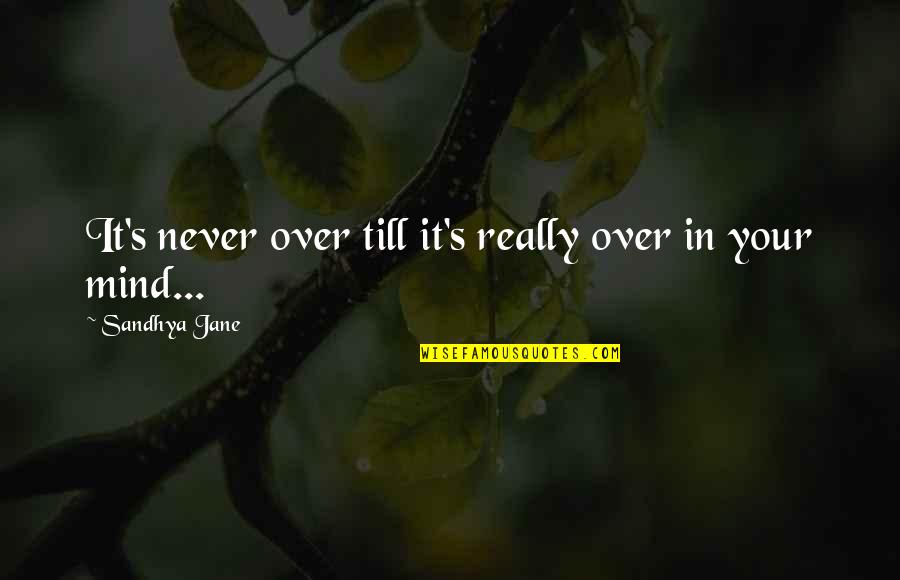 Sumantri Sukrosono Quotes By Sandhya Jane: It's never over till it's really over in