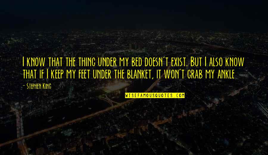Sumara Nbc Quotes By Stephen King: I know that the thing under my bed