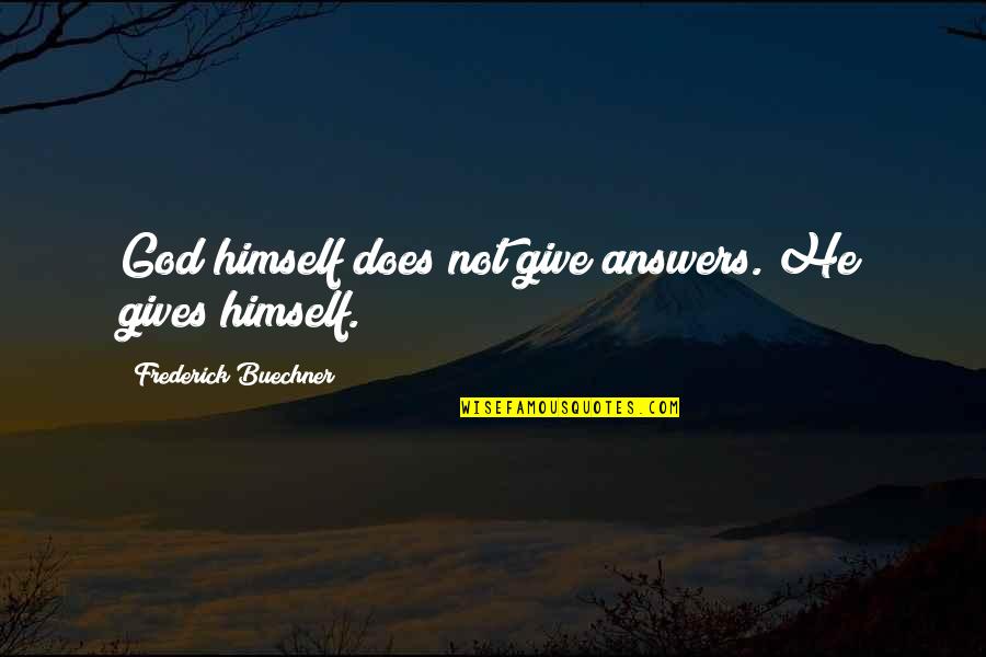 Sumasagot Sa Quotes By Frederick Buechner: God himself does not give answers. He gives Sumasagot Sa Quotes By Frederick Buechner: God himself does not give answers. He gives