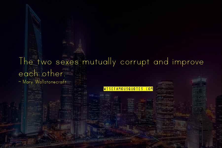 Sumasagot Sa Quotes By Mary Wollstonecraft: The two sexes mutually corrupt and improve each Sumasagot Sa Quotes By Mary Wollstonecraft: The two sexes mutually corrupt and improve each