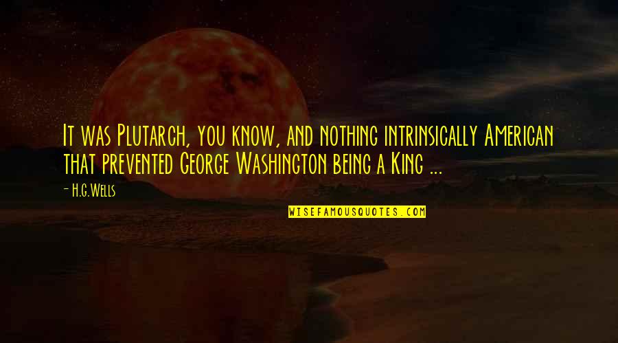 Sumasakit Na Quotes By H.G.Wells: It was Plutarch, you know, and nothing intrinsically