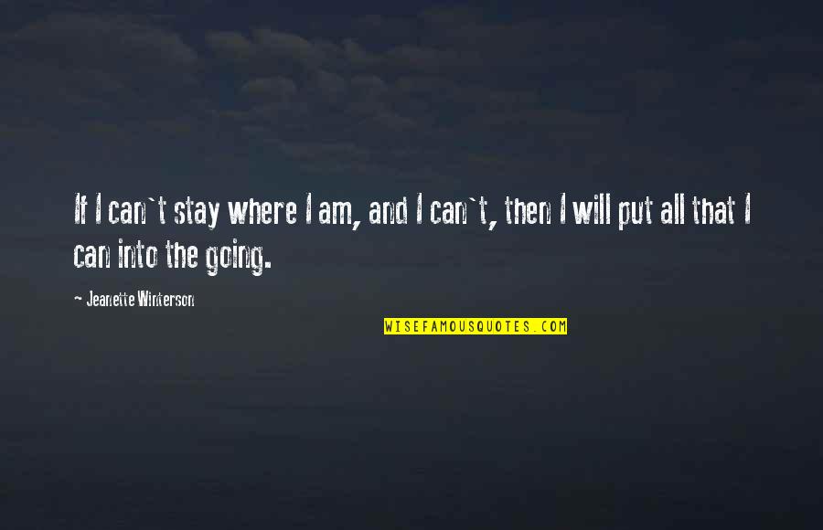 Sumasakit Na Quotes By Jeanette Winterson: If I can't stay where I am, and