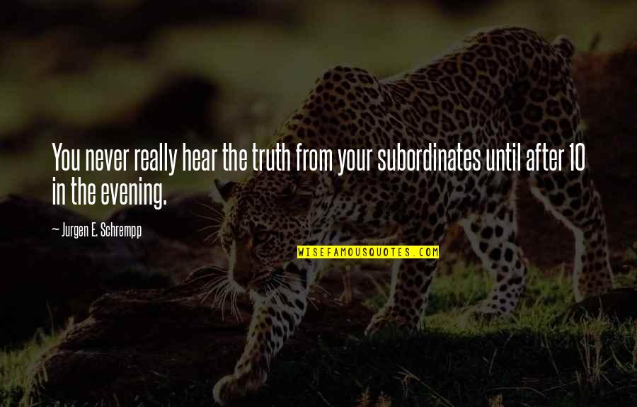 Sumasakit Na Quotes By Jurgen E. Schrempp: You never really hear the truth from your