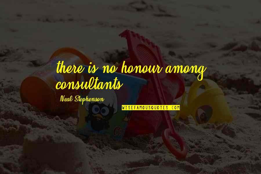 Sumasakit Na Quotes By Neal Stephenson: there is no honour among consultants. Sumasakit Na Quotes By Neal Stephenson: there is no honour among consultants.