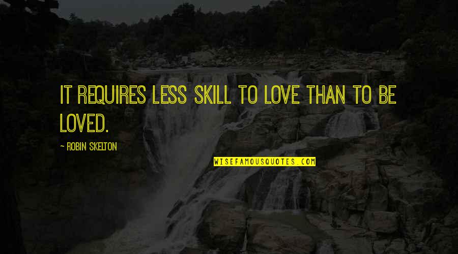Sumasakit Na Quotes By Robin Skelton: It requires less skill to love than to
