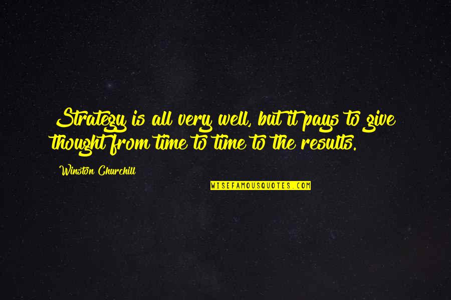Sumasakit Na Quotes By Winston Churchill: Strategy is all very well, but it pays Sumasakit Na Quotes By Winston Churchill: Strategy is all very well, but it pays