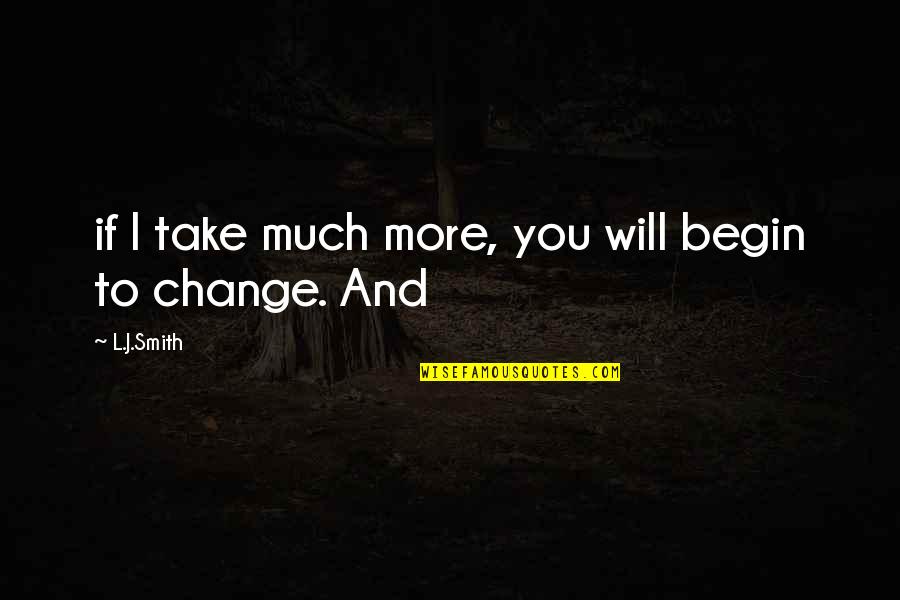 Sumatera Ekspres Quotes By L.J.Smith: if I take much more, you will begin