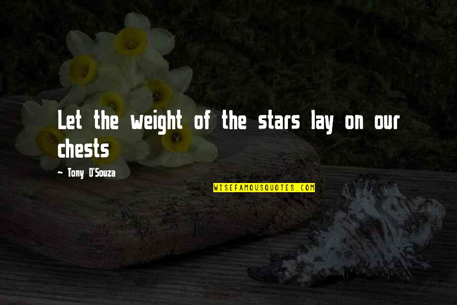 Sumatriptan Quotes By Tony D'Souza: Let the weight of the stars lay on