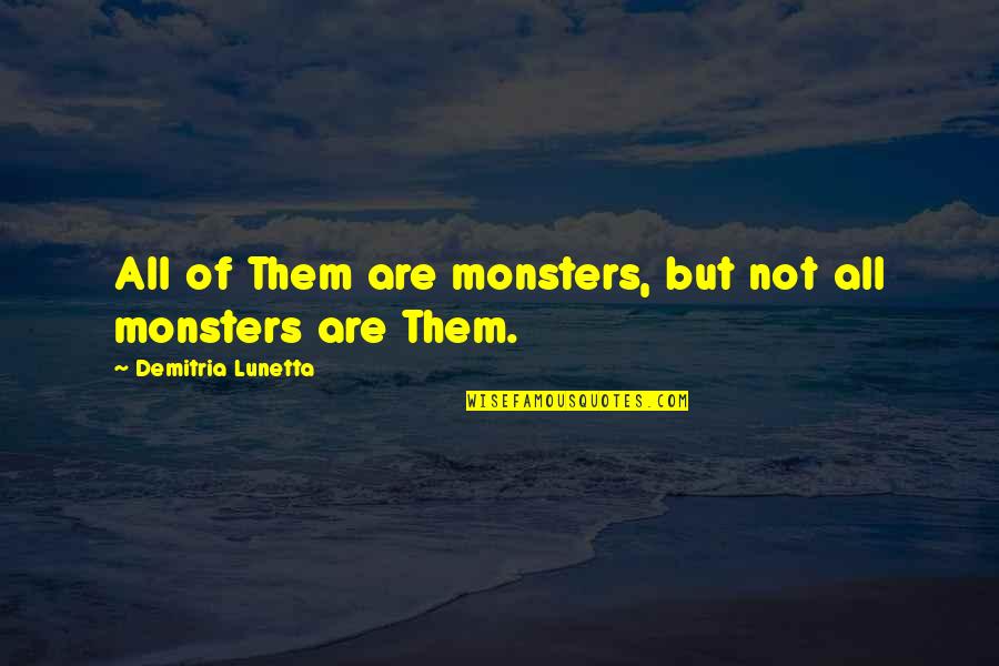 Sumauta Kompanija Quotes By Demitria Lunetta: All of Them are monsters, but not all Sumauta Kompanija Quotes By Demitria Lunetta: All of Them are monsters, but not all