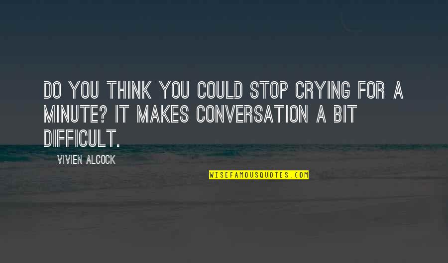 Sumayyah Lirik Quotes By Vivien Alcock: Do you think you could stop crying for Sumayyah Lirik Quotes By Vivien Alcock: Do you think you could stop crying for