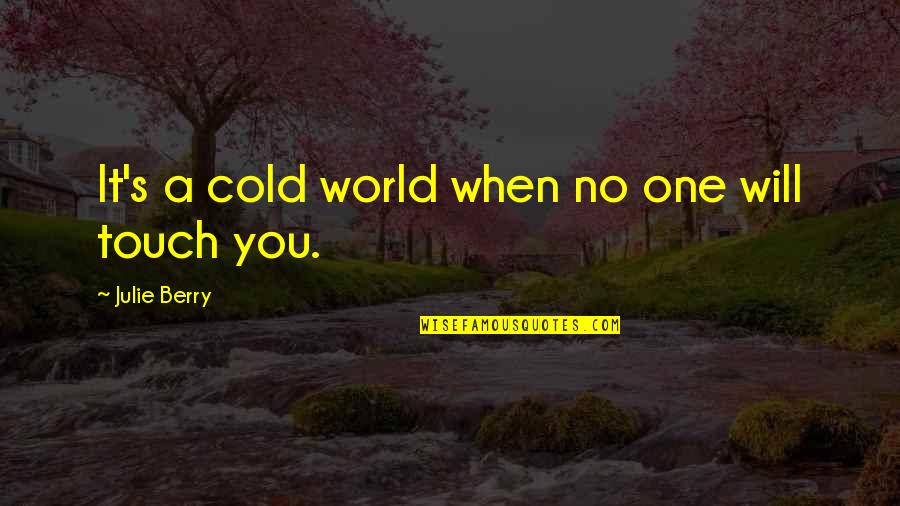 Sumbal Mahmud Quotes By Julie Berry: It's a cold world when no one will Sumbal Mahmud Quotes By Julie Berry: It's a cold world when no one will