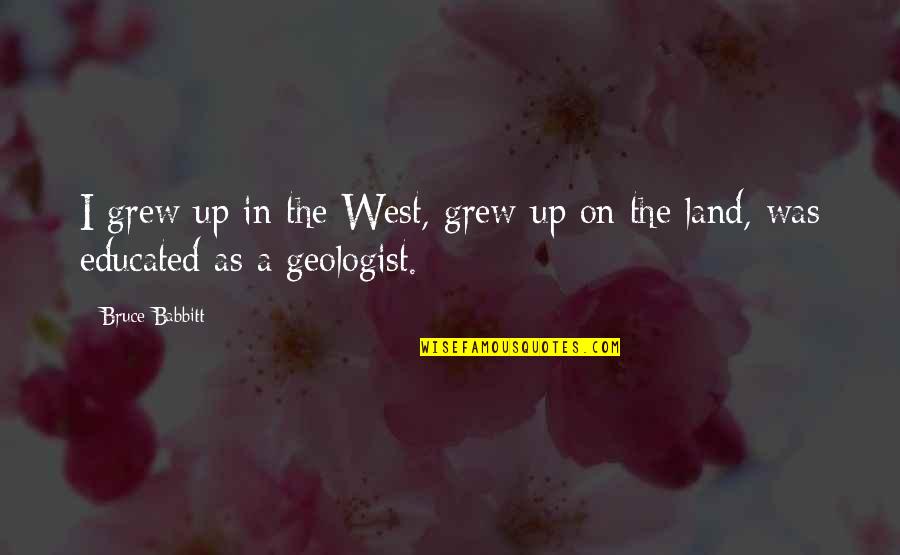 Sumber Protein Quotes By Bruce Babbitt: I grew up in the West, grew up