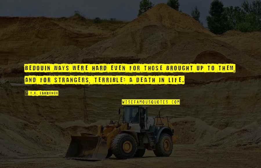 Sumber Quotes By T.E. Lawrence: Bedouin ways were hard even for those brought Sumber Quotes By T.E. Lawrence: Bedouin ways were hard even for those brought