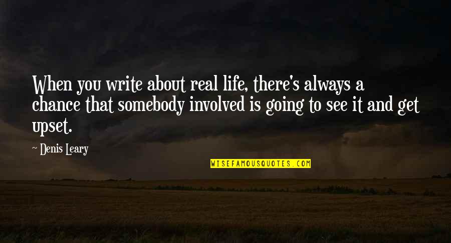 Sumbing Maksud Quotes By Denis Leary: When you write about real life, there's always