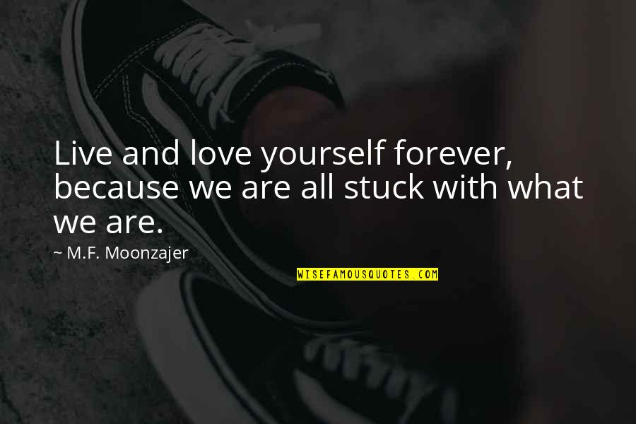 Sumbing Maksud Quotes By M.F. Moonzajer: Live and love yourself forever, because we are