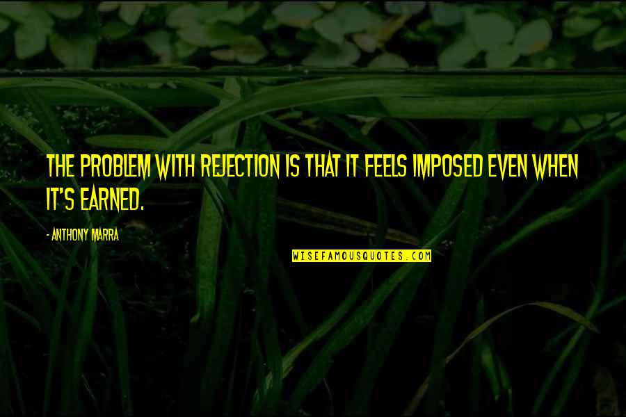 Sumburgh Quotes By Anthony Marra: The problem with rejection is that it feels