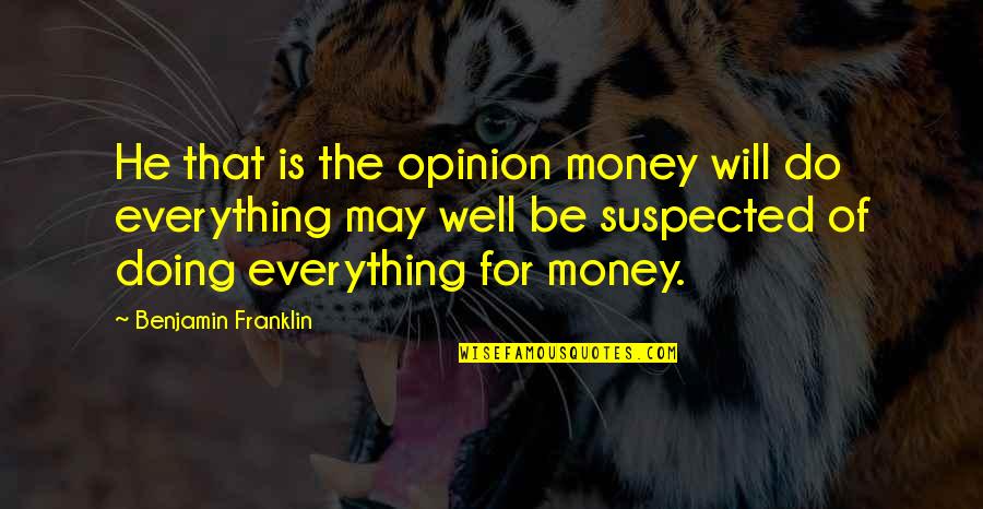 Sumedha Saraogi Quotes By Benjamin Franklin: He that is the opinion money will do