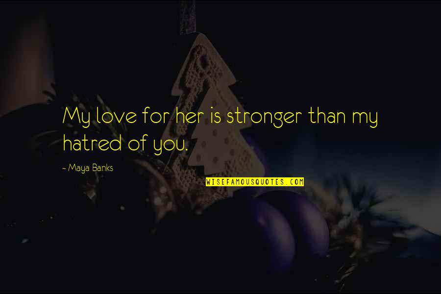 Sumerel Tires Quotes By Maya Banks: My love for her is stronger than my Sumerel Tires Quotes By Maya Banks: My love for her is stronger than my