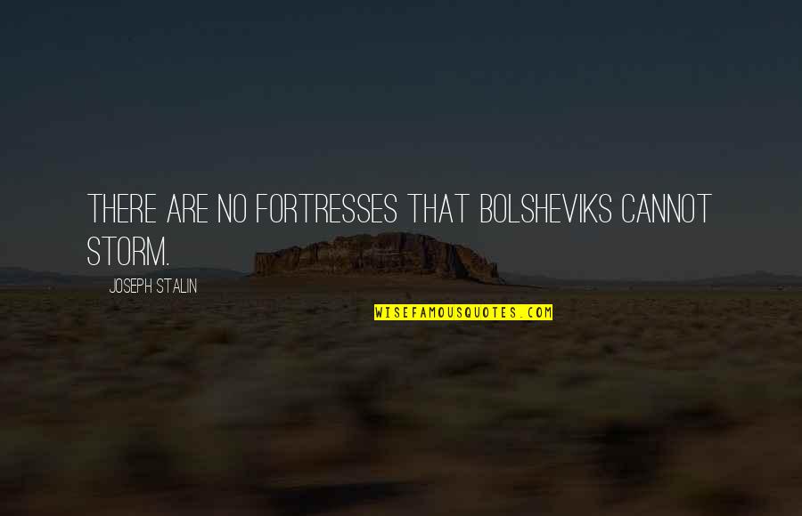 Sumergida Sinonimos Quotes By Joseph Stalin: There are no fortresses that Bolsheviks cannot storm. Sumergida Sinonimos Quotes By Joseph Stalin: There are no fortresses that Bolsheviks cannot storm.
