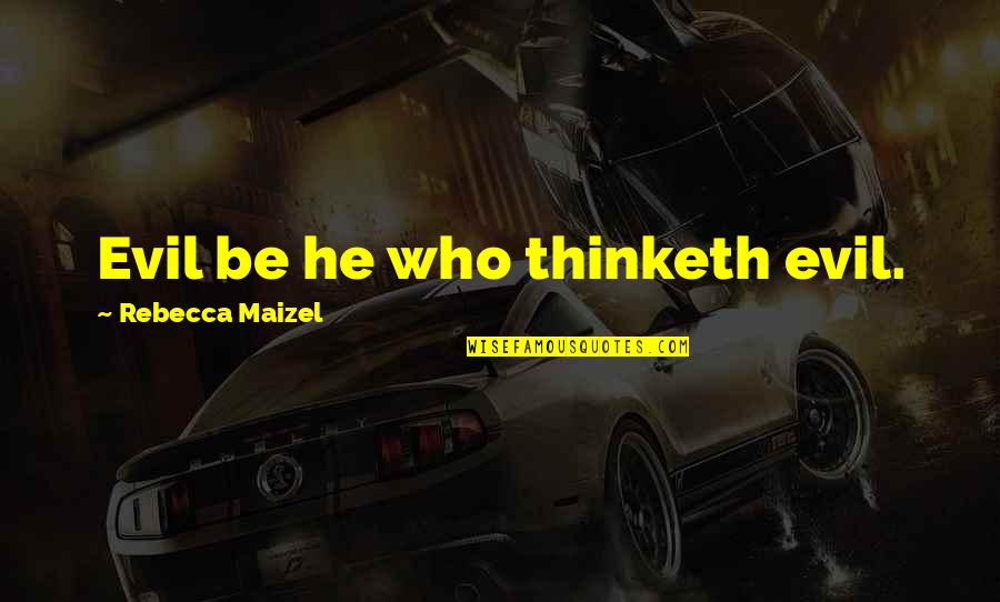 Sumergida Sinonimos Quotes By Rebecca Maizel: Evil be he who thinketh evil. Sumergida Sinonimos Quotes By Rebecca Maizel: Evil be he who thinketh evil.