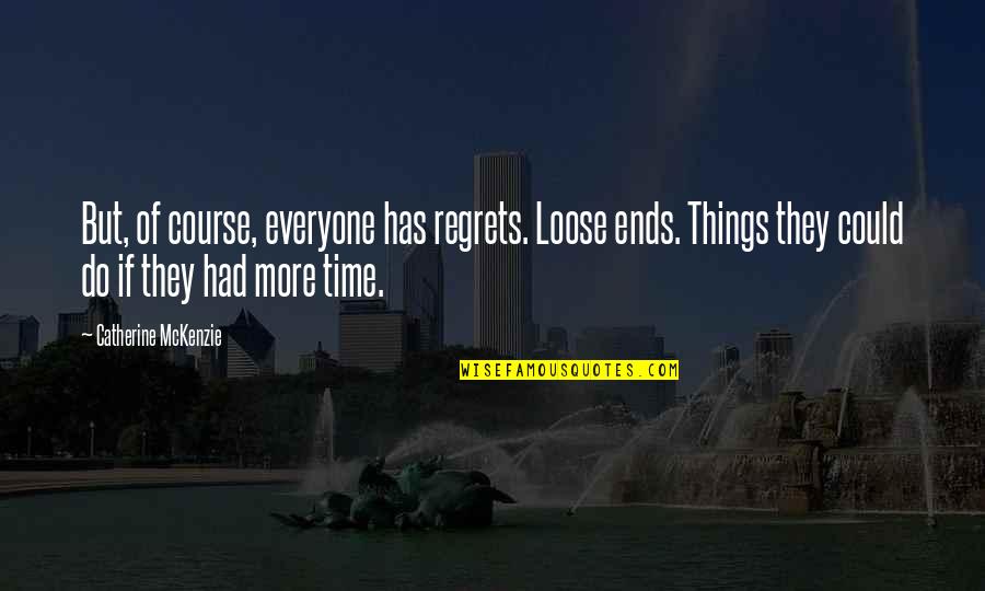 Sumergirse En Quotes By Catherine McKenzie: But, of course, everyone has regrets. Loose ends.