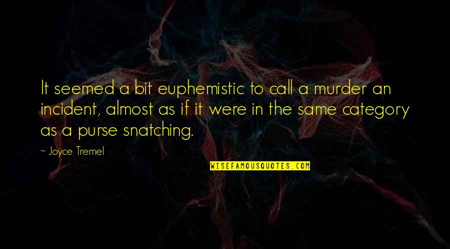 Sumergirse Sinonimos Quotes By Joyce Tremel: It seemed a bit euphemistic to call a