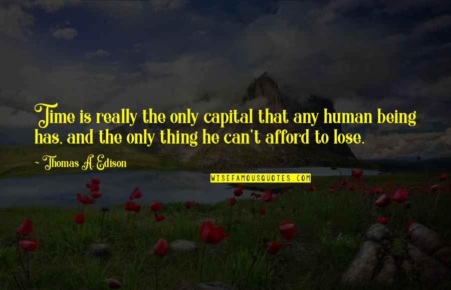 Sumerian Love Quotes By Thomas A. Edison: Time is really the only capital that any