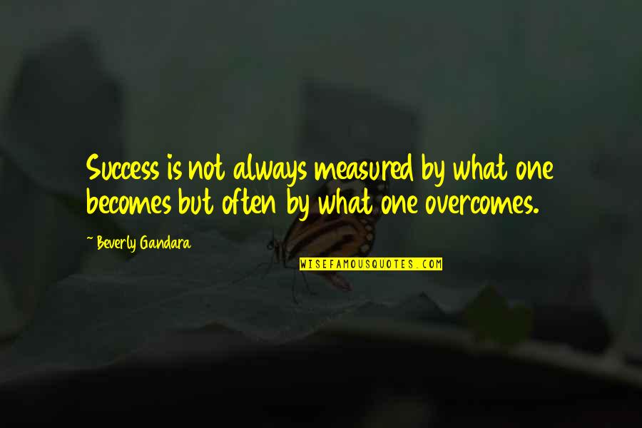 Sumerjalos Quotes By Beverly Gandara: Success is not always measured by what one Sumerjalos Quotes By Beverly Gandara: Success is not always measured by what one