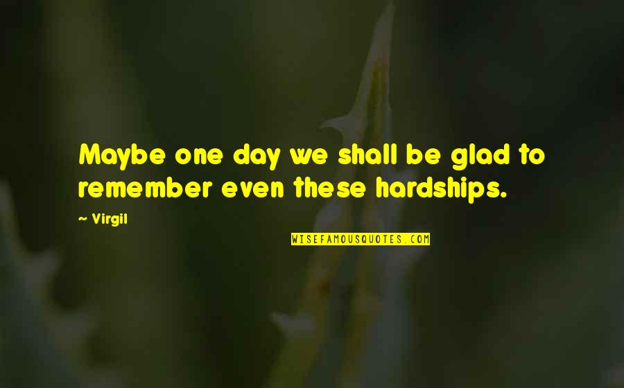 Sumerjalos Quotes By Virgil: Maybe one day we shall be glad to