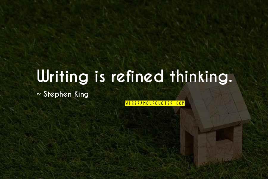Sumeru Herbs Quotes By Stephen King: Writing is refined thinking. Sumeru Herbs Quotes By Stephen King: Writing is refined thinking.